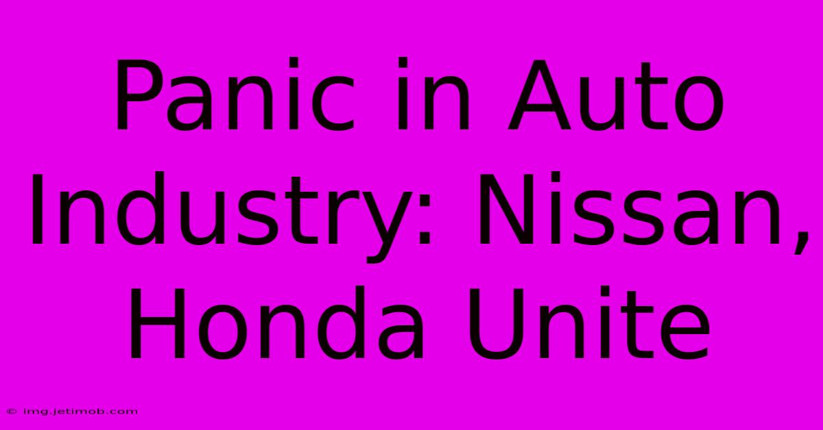 Panic In Auto Industry: Nissan, Honda Unite