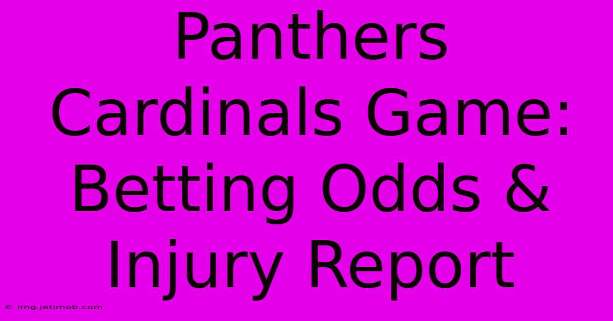 Panthers Cardinals Game: Betting Odds & Injury Report