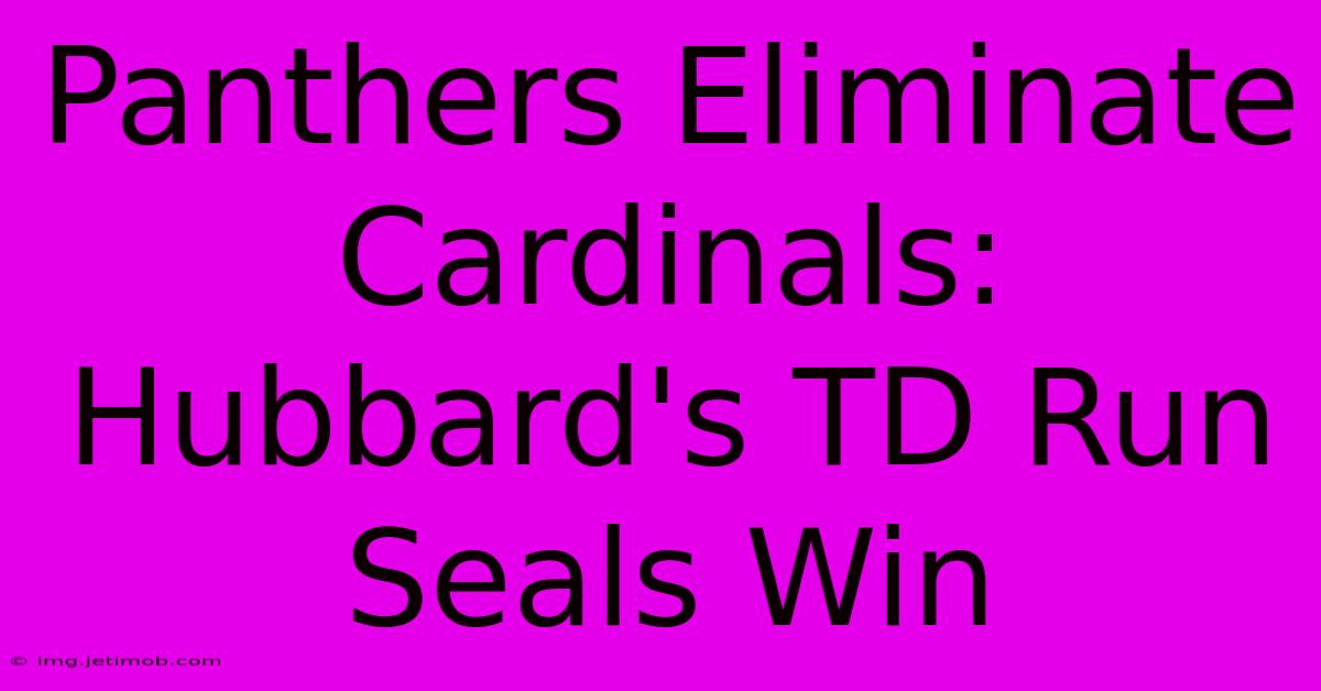 Panthers Eliminate Cardinals: Hubbard's TD Run Seals Win