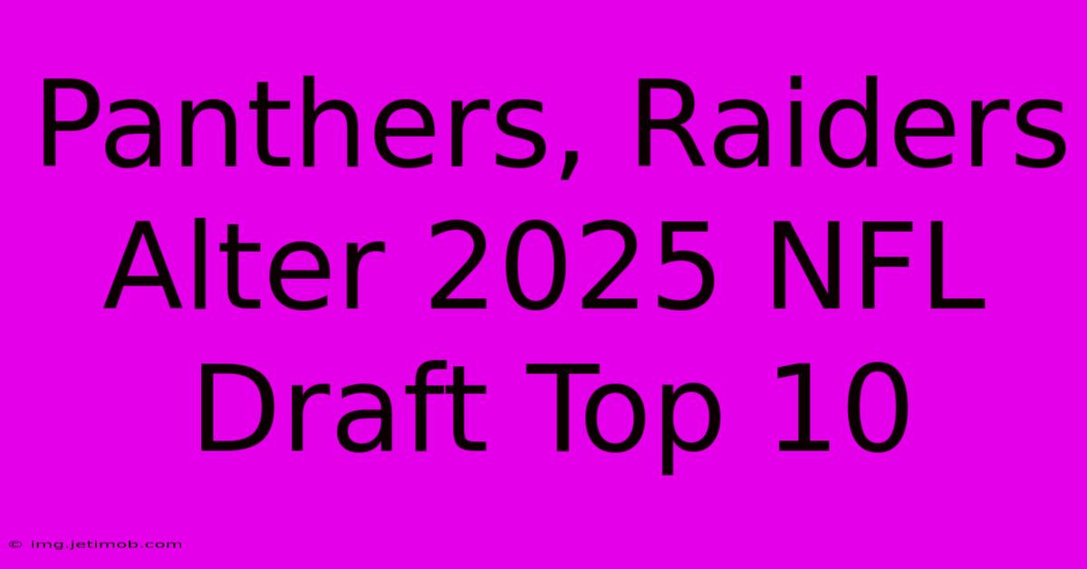 Panthers, Raiders Alter 2025 NFL Draft Top 10