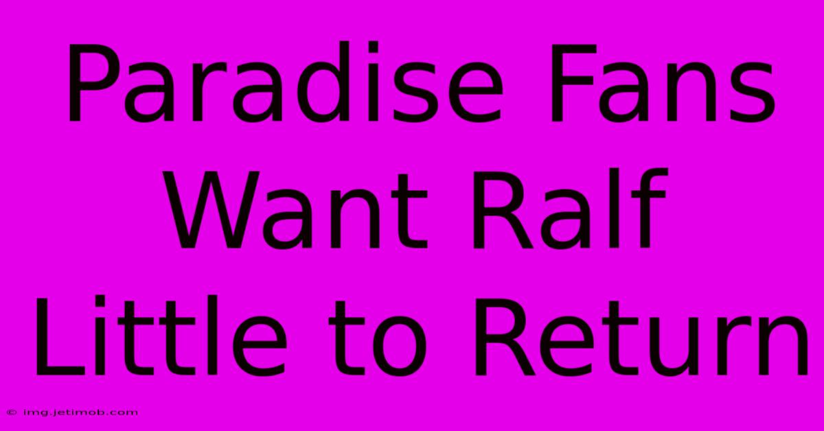 Paradise Fans Want Ralf Little To Return