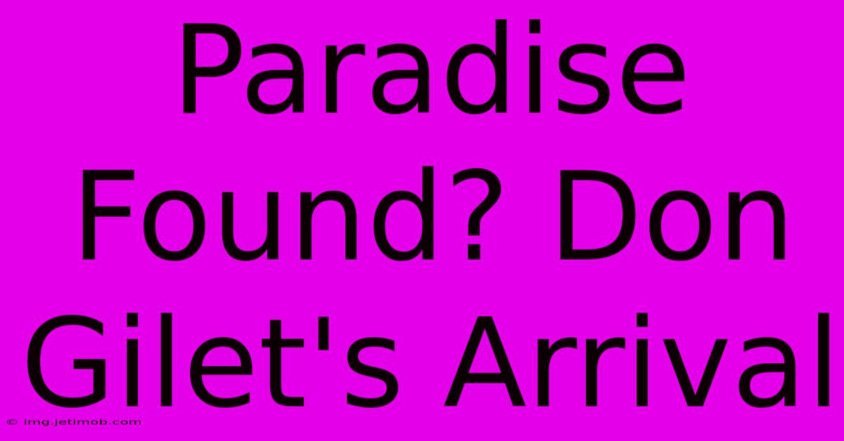 Paradise Found? Don Gilet's Arrival