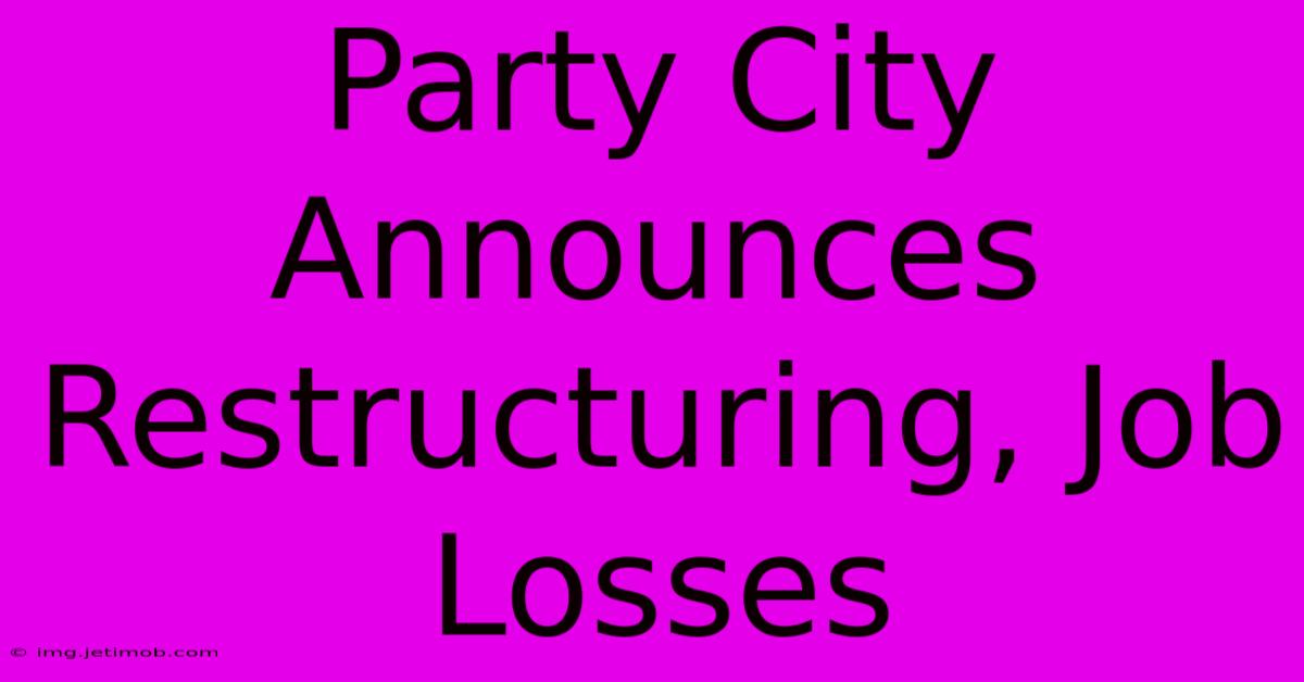 Party City Announces Restructuring, Job Losses