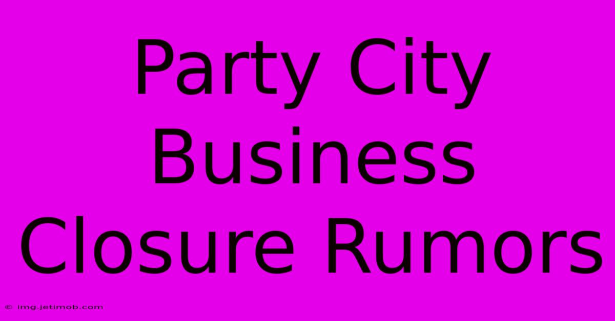 Party City Business Closure Rumors