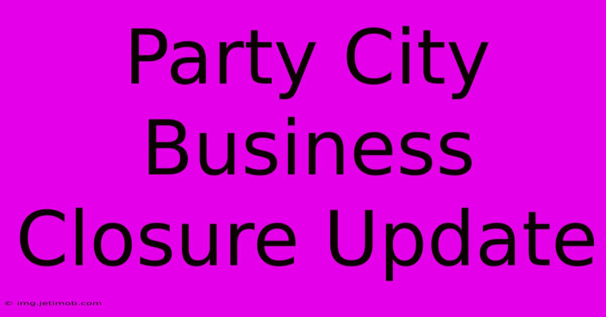 Party City Business Closure Update