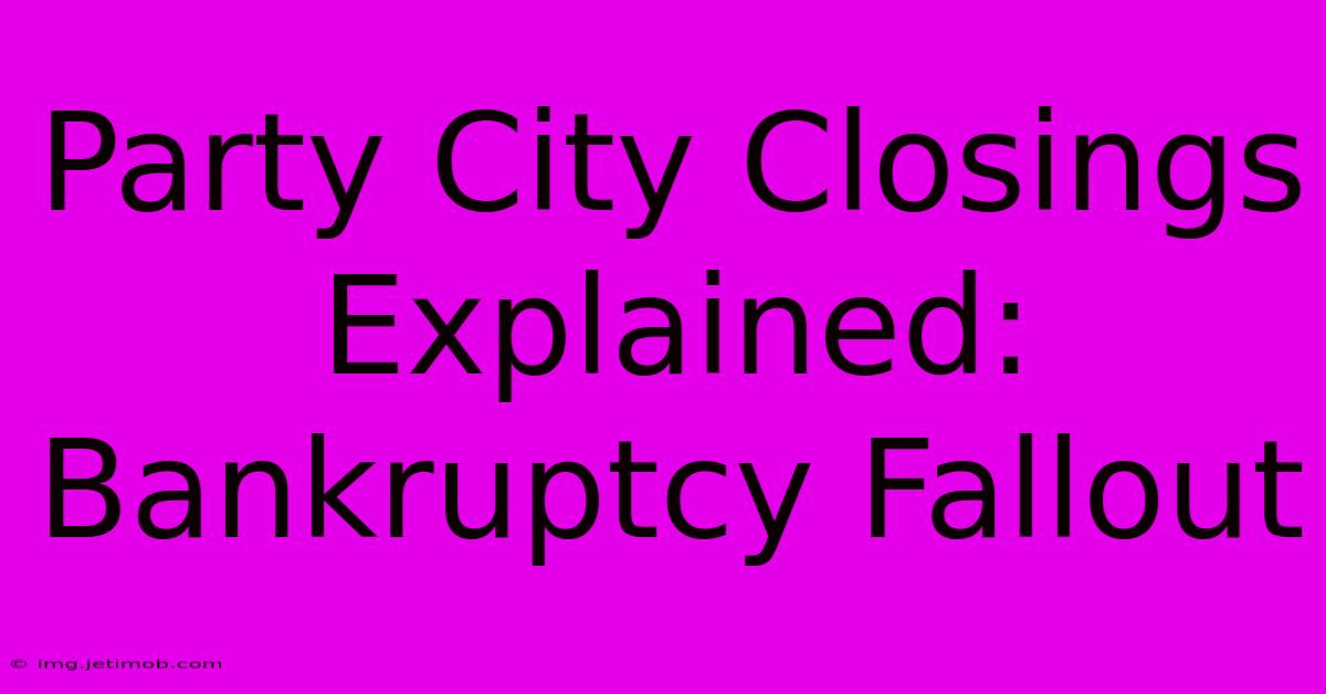 Party City Closings Explained: Bankruptcy Fallout