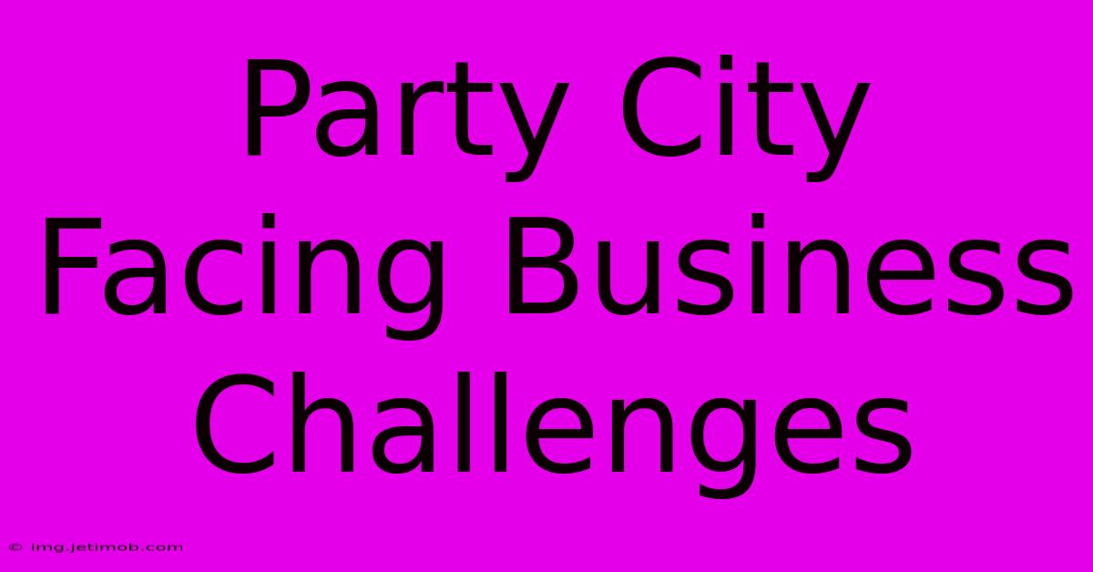 Party City Facing Business Challenges