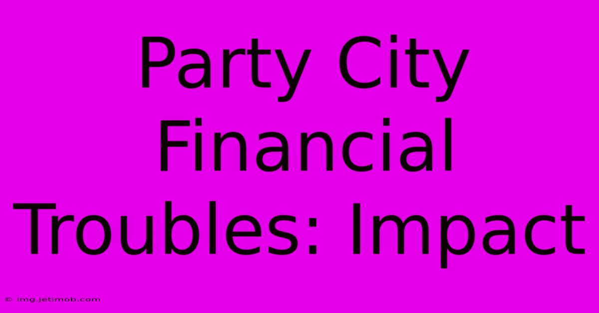 Party City Financial Troubles: Impact