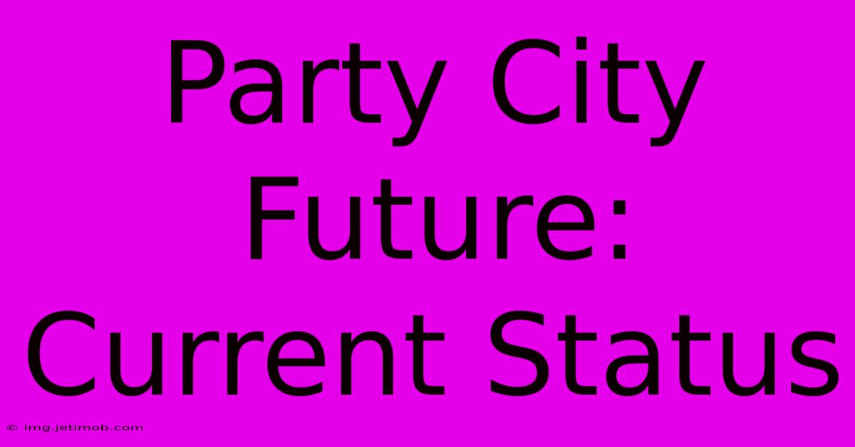 Party City Future: Current Status