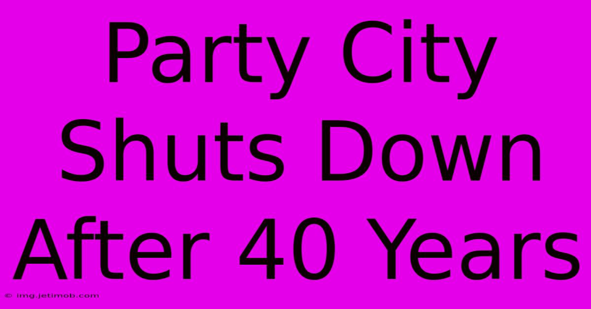 Party City Shuts Down After 40 Years