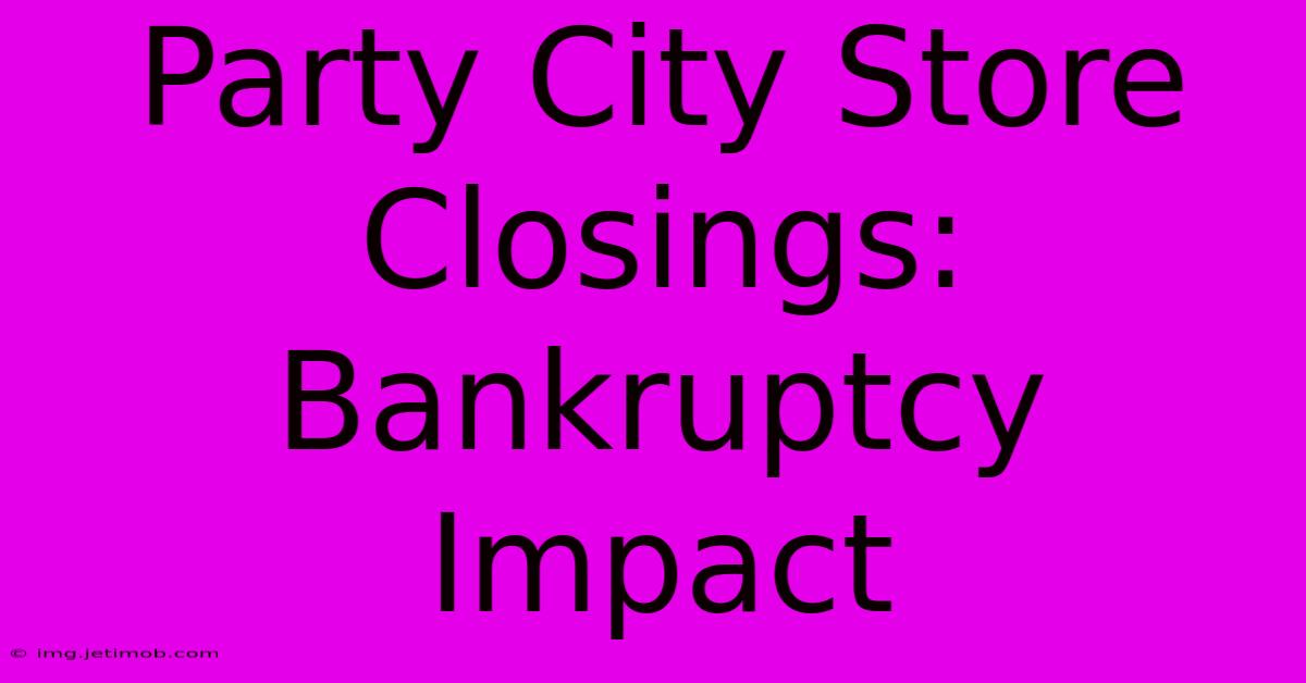 Party City Store Closings: Bankruptcy Impact