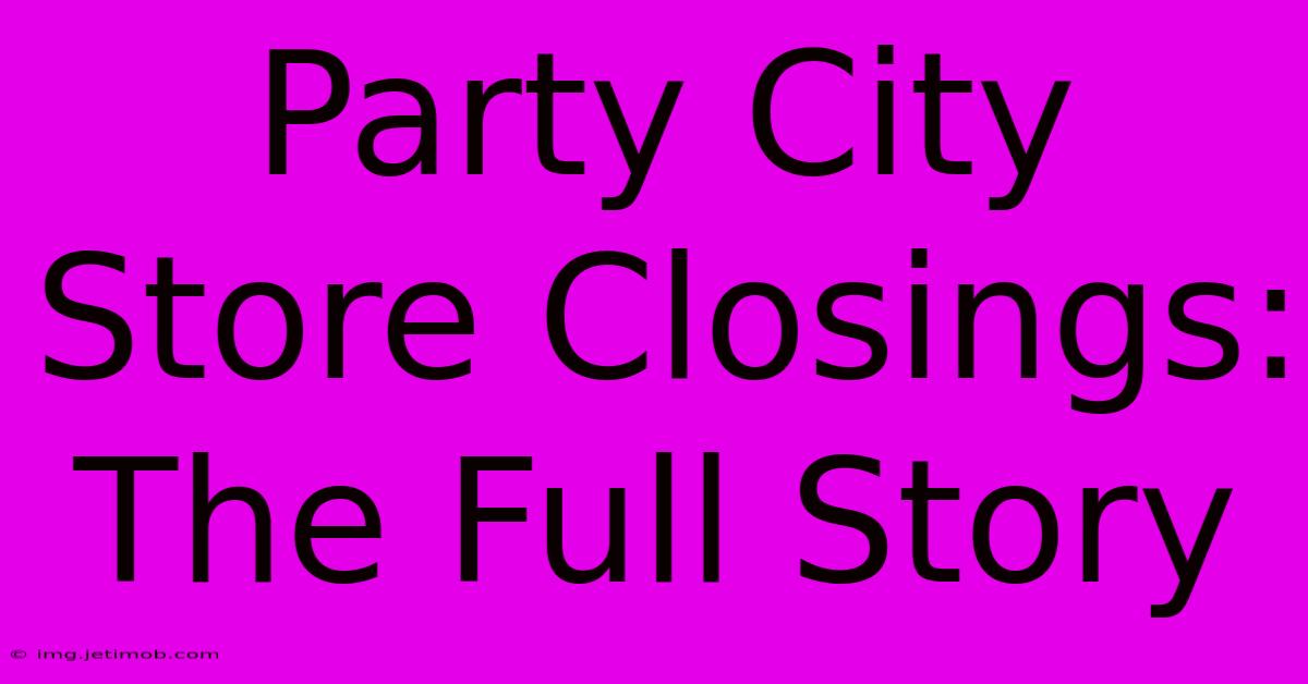 Party City Store Closings: The Full Story