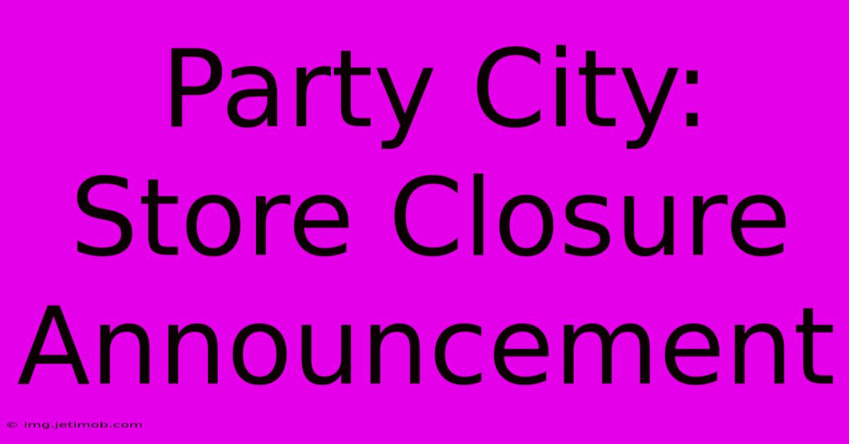 Party City: Store Closure Announcement