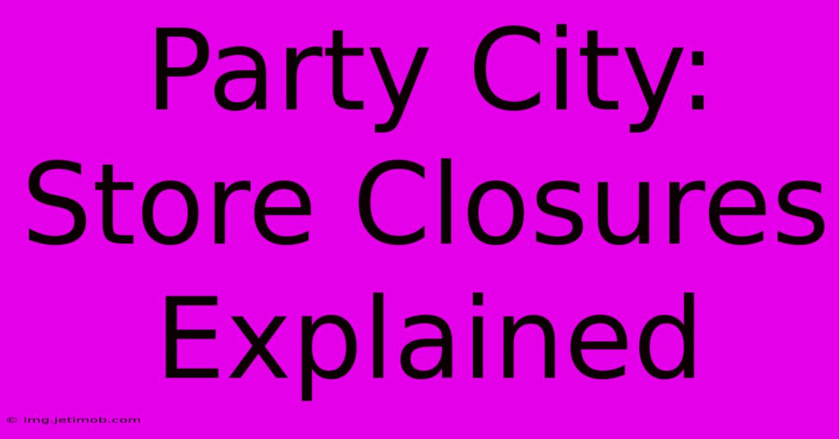 Party City: Store Closures Explained