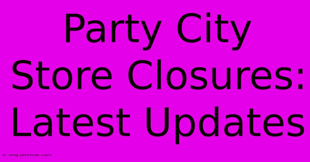 Party City Store Closures: Latest Updates