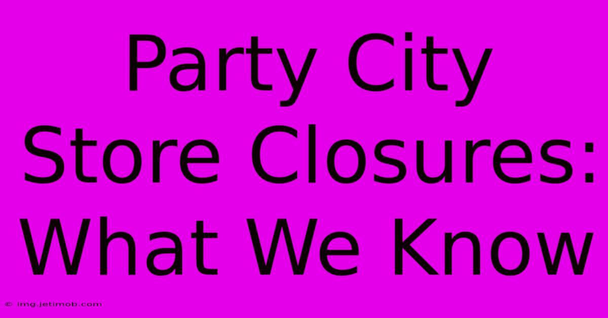 Party City Store Closures: What We Know