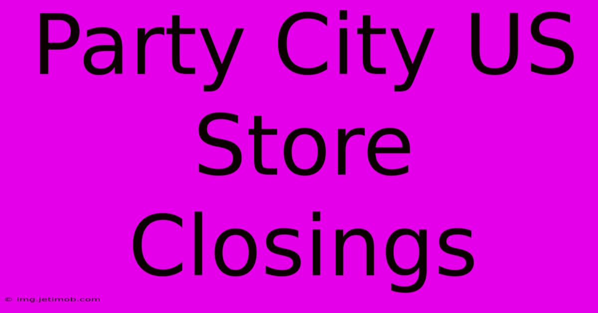 Party City US Store Closings