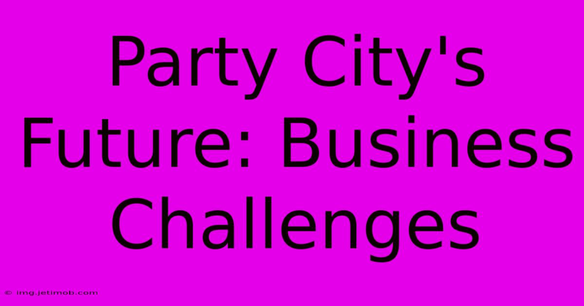 Party City's Future: Business Challenges