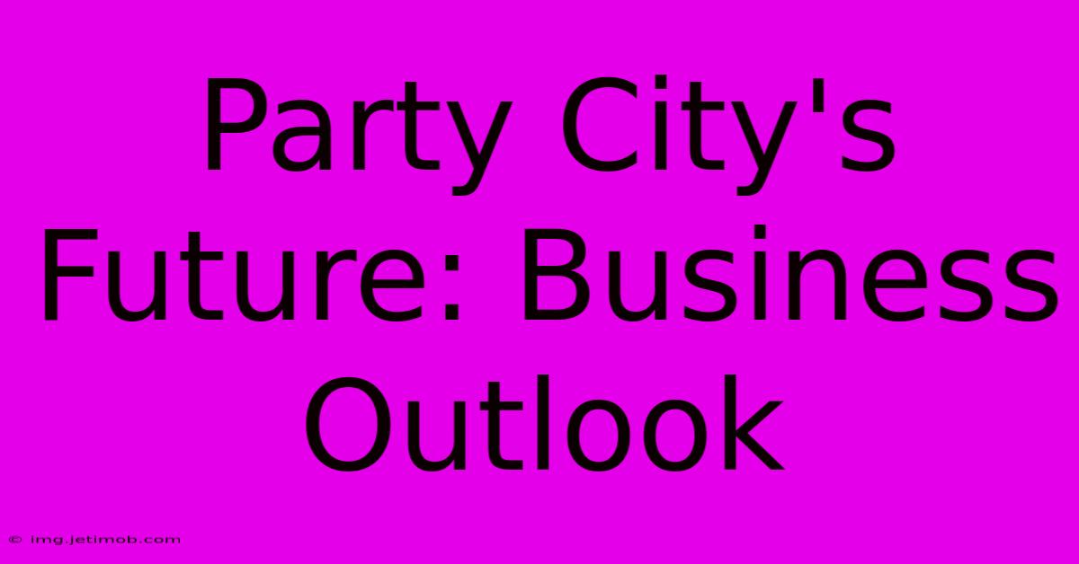 Party City's Future: Business Outlook