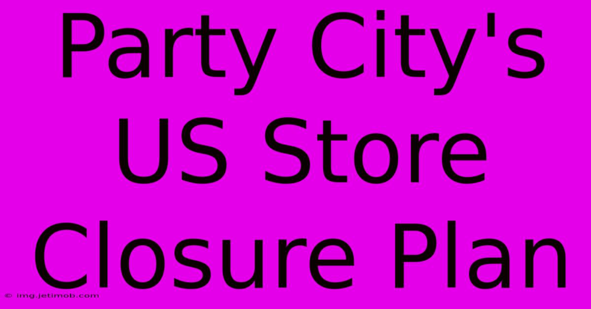 Party City's US Store Closure Plan