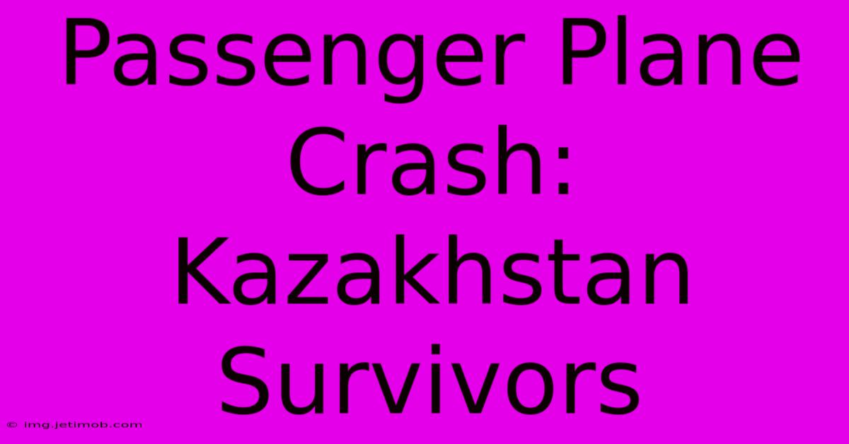 Passenger Plane Crash: Kazakhstan Survivors