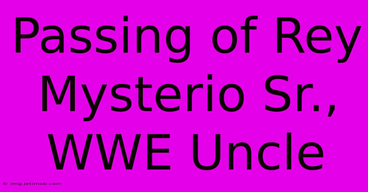 Passing Of Rey Mysterio Sr., WWE Uncle