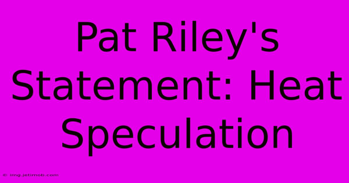 Pat Riley's Statement: Heat Speculation