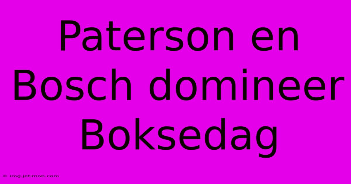 Paterson En Bosch Domineer Boksedag