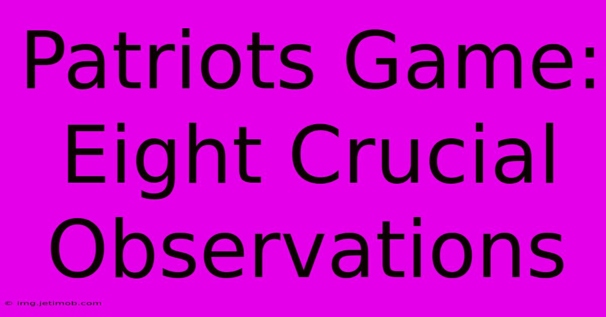 Patriots Game: Eight Crucial Observations