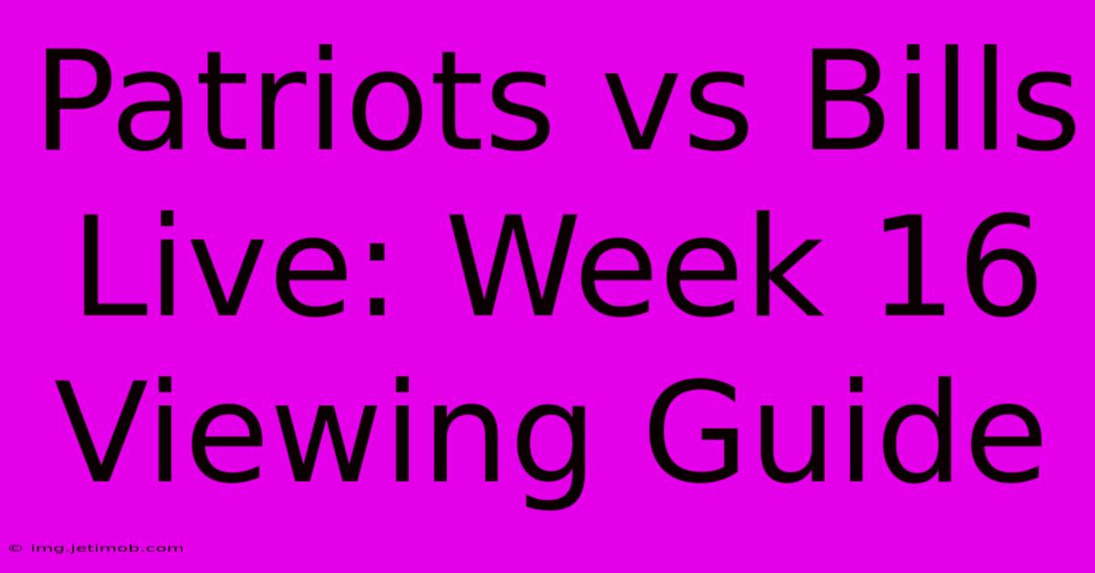 Patriots Vs Bills Live: Week 16 Viewing Guide