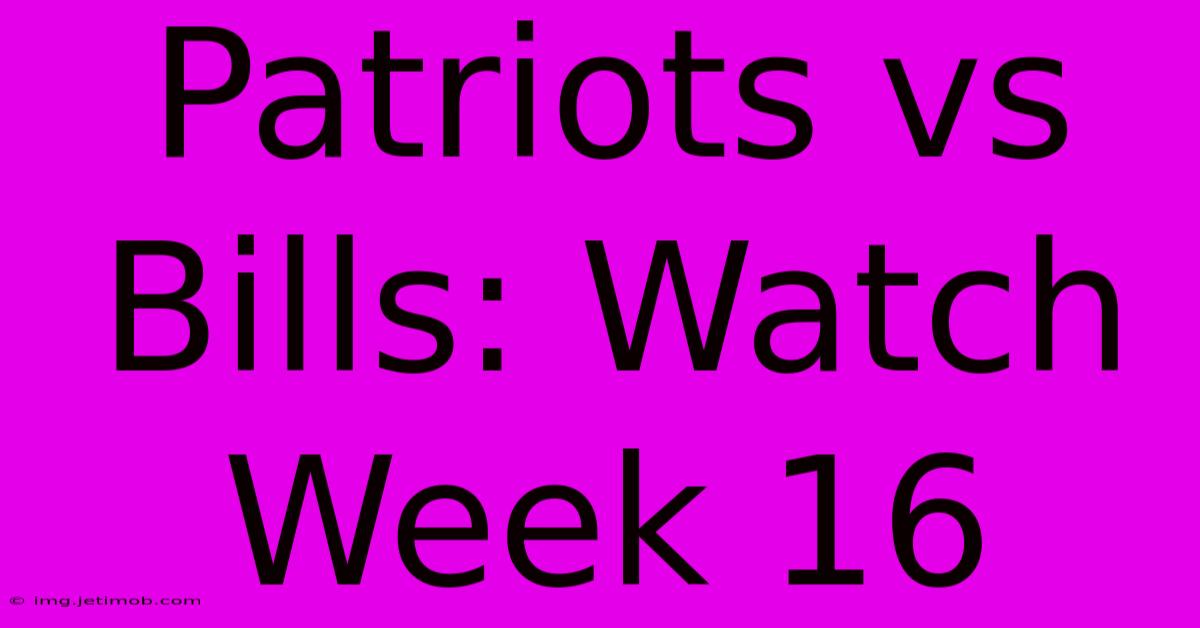 Patriots Vs Bills: Watch Week 16