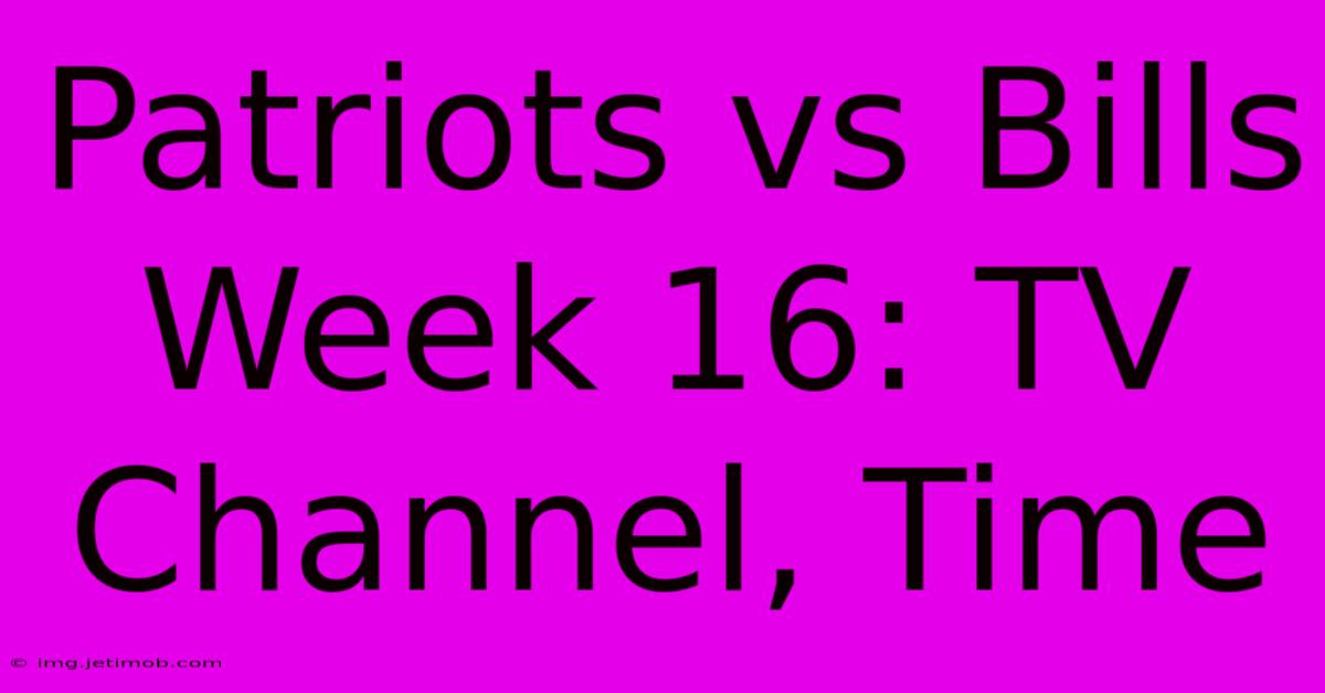 Patriots Vs Bills Week 16: TV Channel, Time