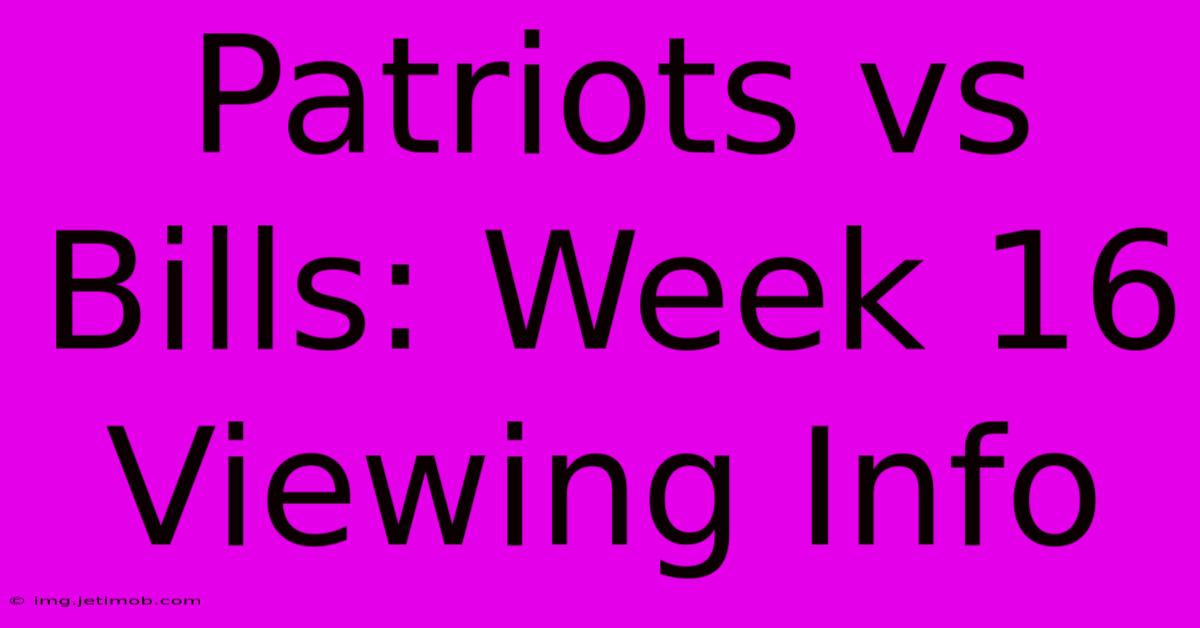 Patriots Vs Bills: Week 16 Viewing Info