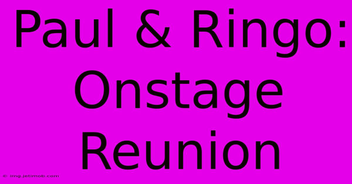 Paul & Ringo: Onstage Reunion