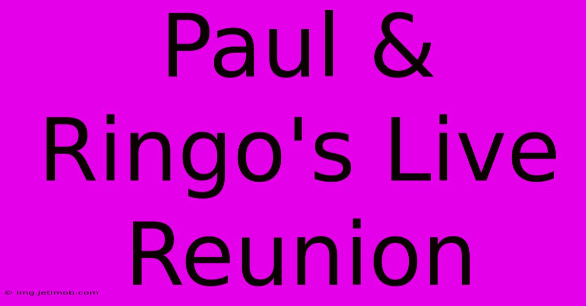 Paul & Ringo's Live Reunion