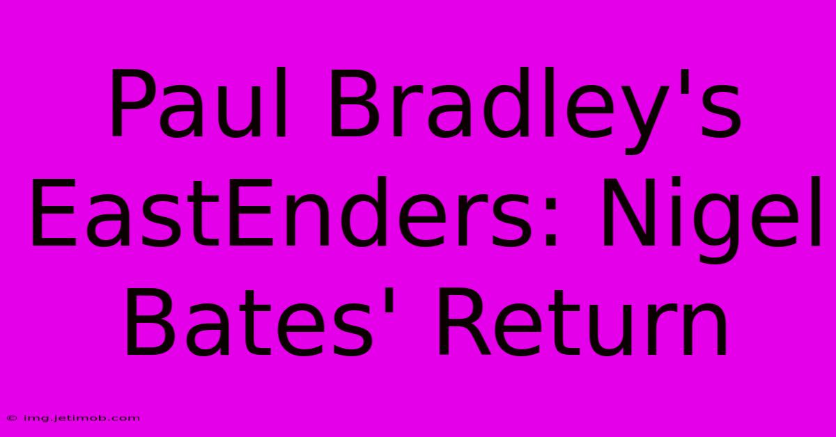 Paul Bradley's EastEnders: Nigel Bates' Return