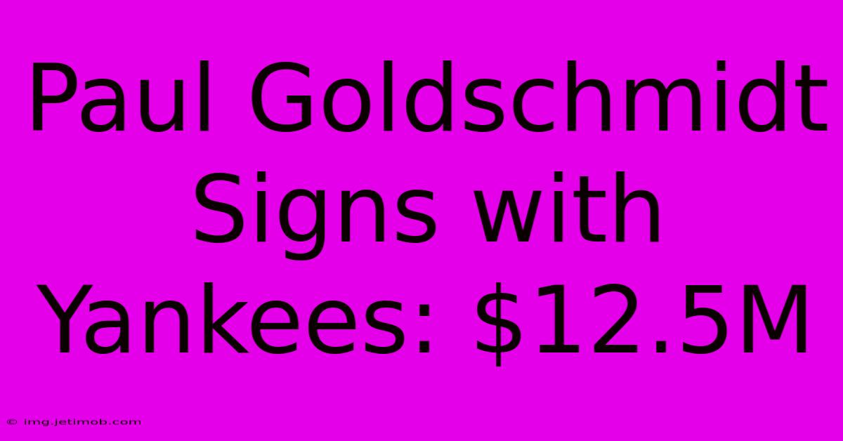 Paul Goldschmidt Signs With Yankees: $12.5M