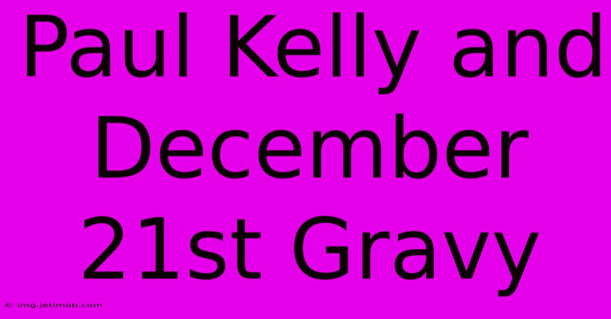 Paul Kelly And December 21st Gravy