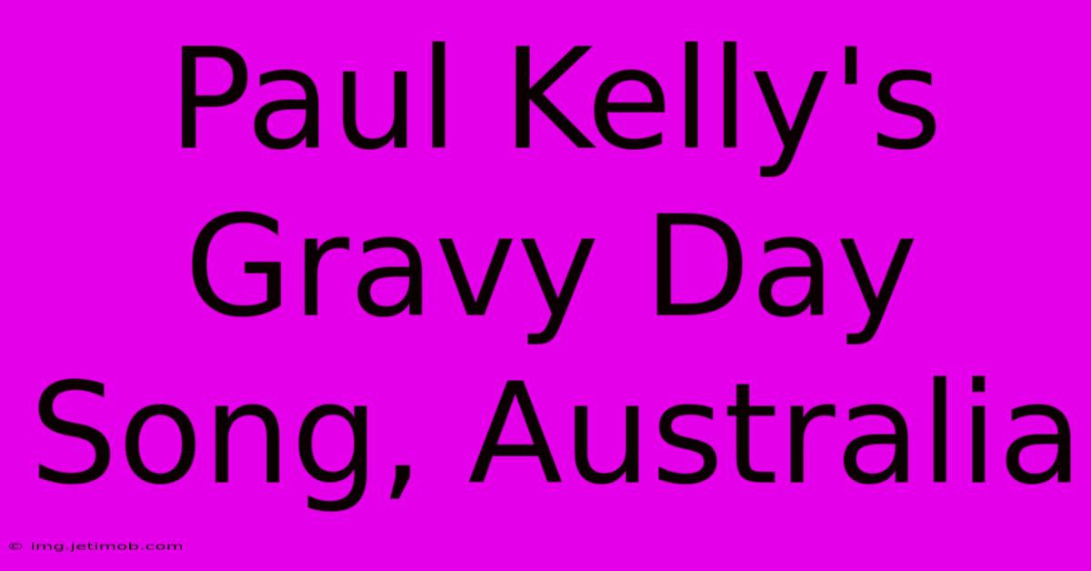 Paul Kelly's Gravy Day Song, Australia