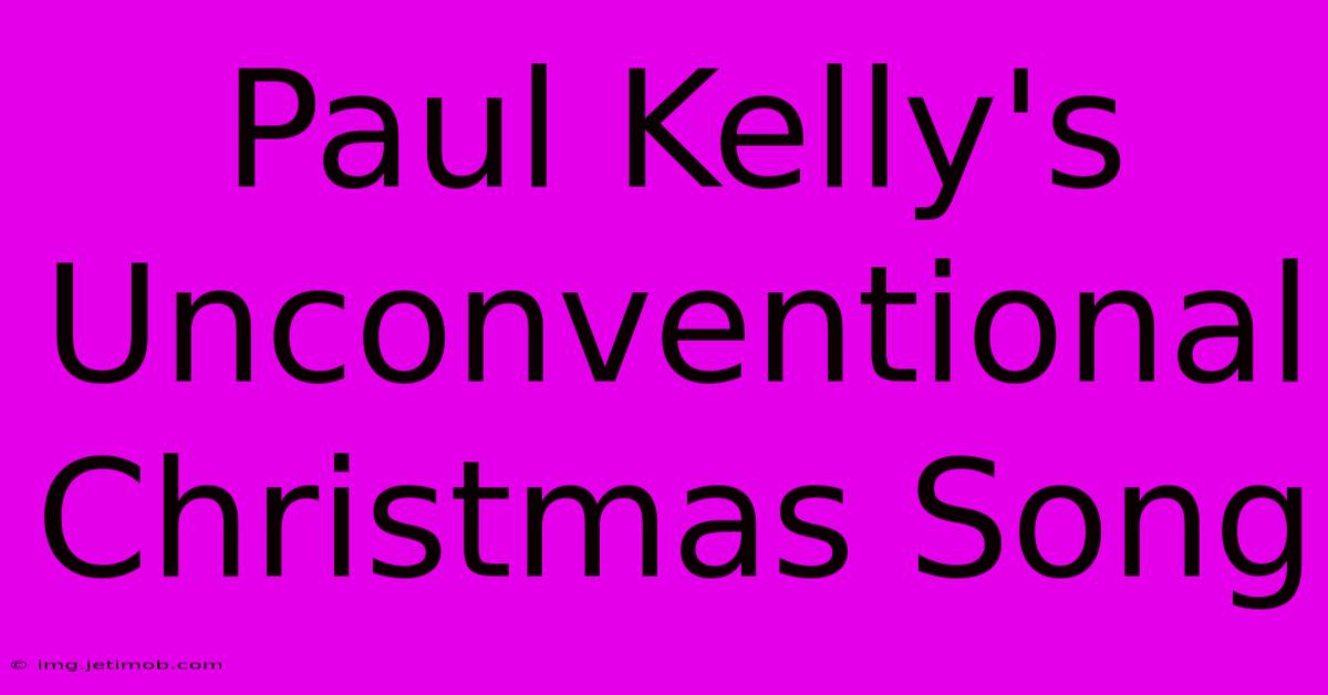 Paul Kelly's Unconventional Christmas Song