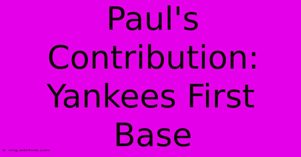 Paul's Contribution: Yankees First Base