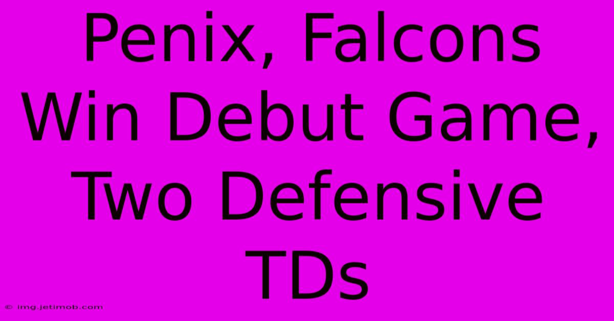 Penix, Falcons Win Debut Game, Two Defensive TDs