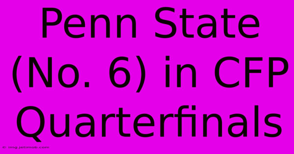 Penn State (No. 6) In CFP Quarterfinals