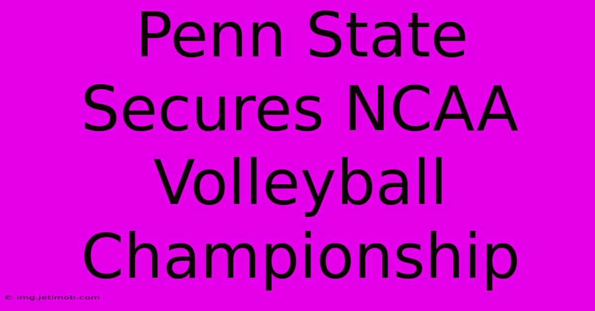 Penn State Secures NCAA Volleyball Championship