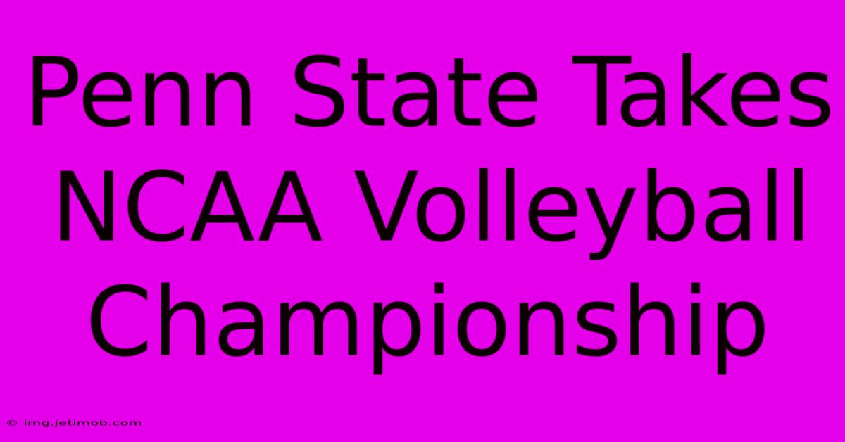 Penn State Takes NCAA Volleyball Championship