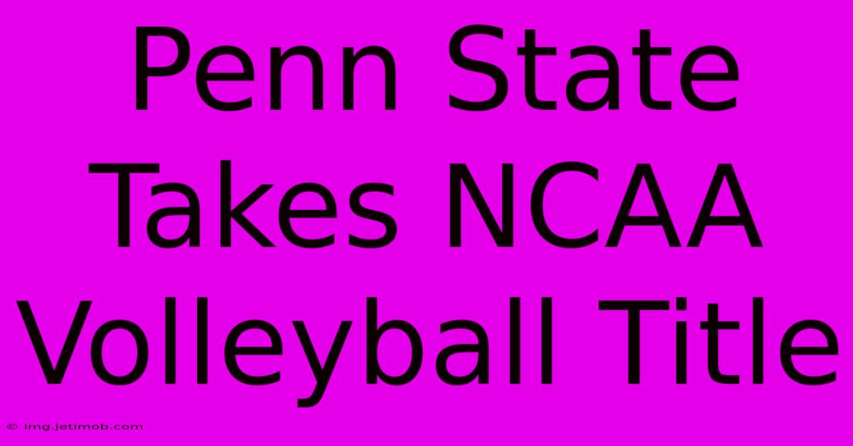 Penn State Takes NCAA Volleyball Title