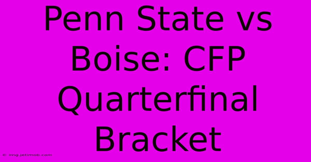 Penn State Vs Boise: CFP Quarterfinal Bracket