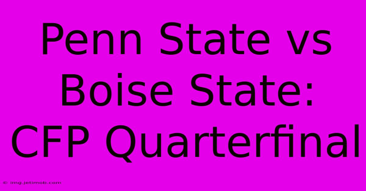 Penn State Vs Boise State: CFP Quarterfinal