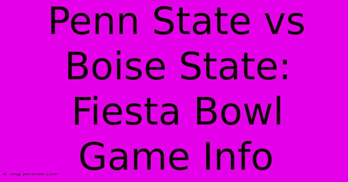 Penn State Vs Boise State: Fiesta Bowl Game Info