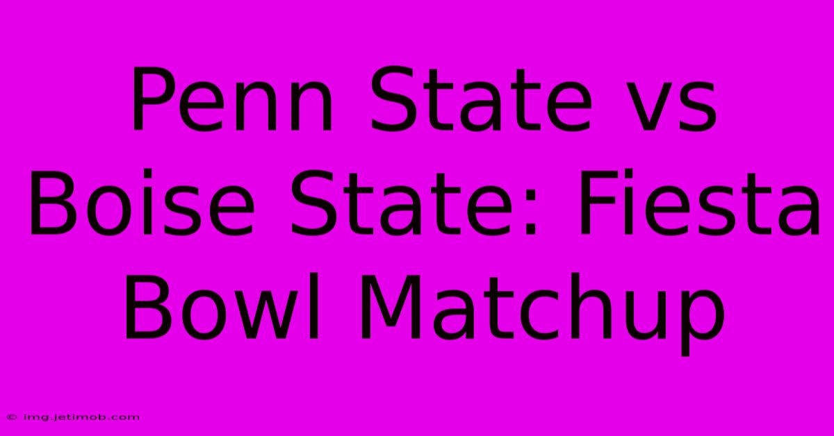 Penn State Vs Boise State: Fiesta Bowl Matchup